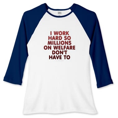 'I work hard so millions on welfare don't have to' merchandise on Printfection
