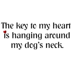 Shirt says the key to your heart is hanging around your dog's neck and it's a clear message that your dog will choose who gets to put their hands on it.