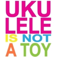 You know it, I know, now let the world know it. The Ukulele is not a toy!!!