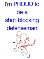If you are one of the crazy, but valuable, defensemen who put their body on the line for the team, then this t-shirt or sweatshirt if just for you.