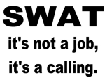 Swat, is not for the faint of heart. Swat t-shirts.