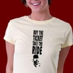 Hunter S Thompson quote from the movie Fear and Loathing in Las Vegas. Buy the ticket, take the ride. Very cool shirt design for Hunter Thompson fans.