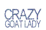 Crazy Goat Lady says it all- You been called it - may as well wear it too. Makes a great gift for the goat lover in the family.