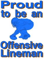 This design is for the offensive lineman that is happy and proud to be an offensive lineman.