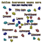 Use your new found Awareness to help make change happen in the lives of those Autistic children and adults. Do at least 3 things mentioned in this design. Then tell everyone to do the same this is how change happens. Lets solve the puzzle now!