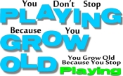 You Don't stop playing because you Grow Old, You grow old because you stop playing. A great t-shirt for anyone, especially the baby boomers.
