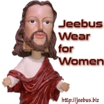 Official Jeebus brand garments for female type Ladies, no lesbians unless they love Jeebus too
