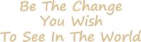 The message on the t-shirts says Be The Change You Wish To See In the World. To change the world you need to start with just one, you. Change the world from within. The colors on these shirts are softer and more subtle.