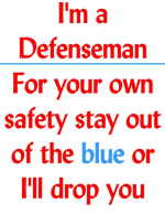 This design is for the defenseman or defensewoman who wants to let everybody know what their priority is.