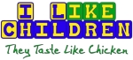 Don't you hate it when breeders accuse you of not liking children because you choose to be Child-Free? Here's a great t-shirt response: "I like children. They taste like chicken."