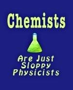 This funny college Chemist shirt design shows a bubbling flask of some dubious concoction and a caption that says: "Chemists are Just Sloppy Physicists." Perfect for any chemistry or science student.
