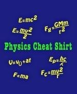 This "Physics Cheat Shirt" is a cool college lifestyle shirt that's loaded with Newton's equations of motion. A great design for physics teachers and physics students. Maybe you shouldn't wear it to class.