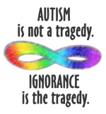 Autism is a disability; being an autistic person in a world "designed" for the non-autistic can be hard. But autism is not a tragedy. Ignorance is the tragedy. Bigotry is the tragedy.