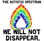 The Autistic Spectrum: We will not disappear. Do not let autism--and autistic spectrum people--become "a word for the history books." The Spectrum exists for a reason. An autistic activist design from autistart.com.