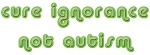 There is an epidemic of autism ignorance, and it needs to be cured! Show your point of view with this autistic activism design. Green rounded text only design.