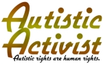 Autistic Activist in scripted yellow/gold letters and "Autistic Rights are Human Rights." in scripted black text. A simple text only autistic pride design for autistic activists.