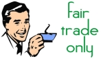 Retro-style "Fair Trade Only" design with a graphic of a man drinking a cup of coffee, and the words "fair trade only" in fifties-style text.