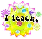 Bright, colorful, flowery design for teachers. Retro style text says "I teach" against a background of flowers and sun. Fun gift for a teacher.