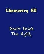 This funny college humor t-shirt and coffee mug design gives an important Chemistry 101 lesson. "Don't drink the H2SO4." That's the chemical formula for sulfuric acid, of course.