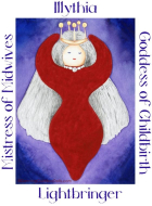I am Illythia, Goddess of Midwives and Childbirth. I am there when each child of this world is brought into the Light, and for this reason I am often called Light Bringer.