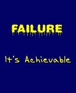 This comical office humor t-shirt and mug design says: "FAILURE. It's Achievable." Here's a witty reminder of an oft overlooked option -- Failure.