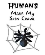 This sarcastic spider shirt design shows a creepy, hairy spider on a web. The caption says "Humans Make My Skin Crawl." A satirical design that's sure to draw a smile.