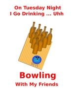 This hilarious beer bowling shirt design is for the Tuesday night league bowler. It has beer bottles standing in for bowling pins. The caption says: "On Tuesday Night I Go Drinking ... Uhh ... Bowling With My Friends."