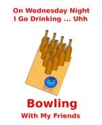 This witty beer bowling shirt design is for the Wednesday night league bowler. It has beer bottles standing in for bowling pins. The caption says: "On Wednesday Night I Go Drinking ... Uhh ... Bowling With My Friends."