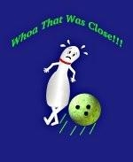 This comical bowling pin bowling shirt design shows a bowling pin caricature leaning to avoid being hit by a speeding bowling ball. The bowling pin is saying "Whoa That Was Close!!!"