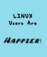 Here's a clever Linux shirt design that says: "Linux Users Are Happier." Happier that with open source Linux they can get a robust operating system for free.