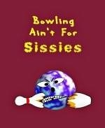 This amusing bowling shirt design shows an angry faced bowling ball caricature sitting triumphant beside a broken bowling pin. The caption says: "Bowling Ain't For Sissies."