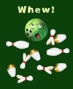 This satirical bowling shirt design shows an exhausted bowling ball sitting among scattered and broken cartoon bowling pins. The caption says simply: "Whew!"