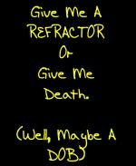 This cool stargazer t-shirt and coffee mug design says: "Give Me A REFRACTOR Or Give Me Death. (Well, Maybe A DOB.) Just the gift for those astronomers dedicated to their refractors.