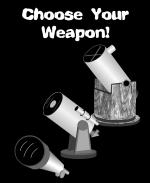 This cool astronomy shirt and mug design shows several popular telescope types, and has the caption: "Choose Your Weapon!" An ideal gift for astronomers.