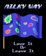 Here's a humorous astronomy t-shirt and mug design for us contented citizens of the Milky Way galaxy. It shows a waving galactic flag and the caption: "MILKY WAY. Love It Or Leave It."