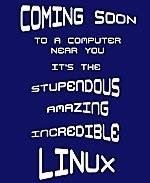 This nifty programmer nerd t-shirt and mug design, structured like a movie ad, says: "Coming Soon To A Computer Near You. It's The Stupendous, Amazing, Incredible LINUX."