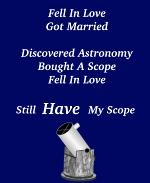 This nifty astronomer t-shirt and mug design is for the astronomy fanatic. With an image of a Dobsonian telescope, it says: "Fell In Love. Got Married. Discovered Astronomy. Bought A Scope. Fell In Love. Still HAVE My Scope."