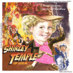 Shirley Temple Of Doom. This is one of the trademark cartoons of Google's #1 offbeat offering "LTCartoons" by Rick London. These tees and gifts are "must haves"....or your doomed.