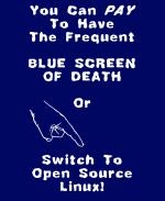 This zany programmer nerd t-shirt and mug design says: "You Can PAY To Have The Frequent BLUE SCREEN OF DEATH, Or, Switch To Open Source Linux!" A pointing finger shows the way to the Linux solution.