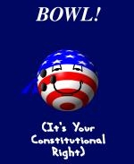 This comical stars and stripes bowling t-shirt and mug design shows a smiling bowling ball comical decked out in red, white and blue. The caption says: "BOWL! (It's Your Constitutional Right)."