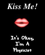 This cute Kiss Me college dating t-shirt or mug design shows a luscious red pucker, and says: "Kiss Me! It's Okay, I'm A Physicist." It's bound to help you create some opposite charge attraction.
