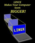 This Linux guru t-shirt and mug design shows a laptop growing rapidly in size, with the caption: "Linux Makes Your Computer Seem BIGGER!" More capacity with less resource -- like magic.