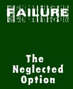 This humorous office humor t-shirt and coffee mug says as a reminder: "FAILURE, The Neglected Option." As you consider your limited and difficult options, give failure some consideration.