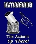 Here's a popular stargazer shirt and mug design that shows where the action is. It shows an upward pointing thumb and the caption: "ASTRONOMY. The Action's UP THERE!"