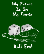 This funny college humor shirt and mug design says: "My Future Is In My Hands." It then shows a hand holding a pair of dice, with the caption: "Roll Em!"