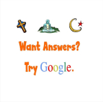Google has all the answers. Religions only have questions you aren't supposed to ask. Thus, always ask Google and you won't go astray.