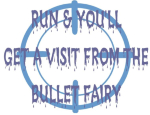 Funny police humor design that includes a target and the words, "Run and you'll get a visit from the bullet fairy". Great gift for the police officer in your life.