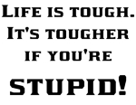 When your perp whines about how tough life this cute phrase will allow you to agree and add that life is even tougher when you're stupid. Your perps stupidity is the reason he got caught.