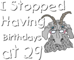 Hilarious Goat t-shirt for anyone who is Over-the-Hill or just acts like an Old Goat. I Stopped having birthdays at 29 and a cartoon old gray goat with glasses and no teeth says it all with such humor. Funny Goat t-shirts for adults.
