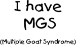 Silly Goat t-shirt for that very contagious disease... MGS- Some people will never be exposed to it and those of us who are? There is NO Immunity! Cute and funny Goat t-shirt for anyone who knows and loves goats! It is Contagious!